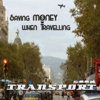 Saving Money When Travelling... TRANSPORT: Getting Around